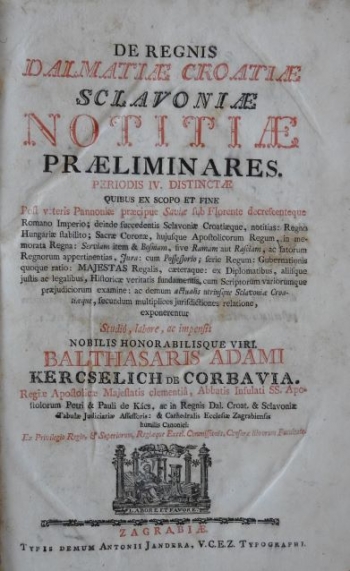 De Regnis Dalmatiae Croatiae Sclavoniae Notitiae praeliminares. Periodis IV. Distinctae